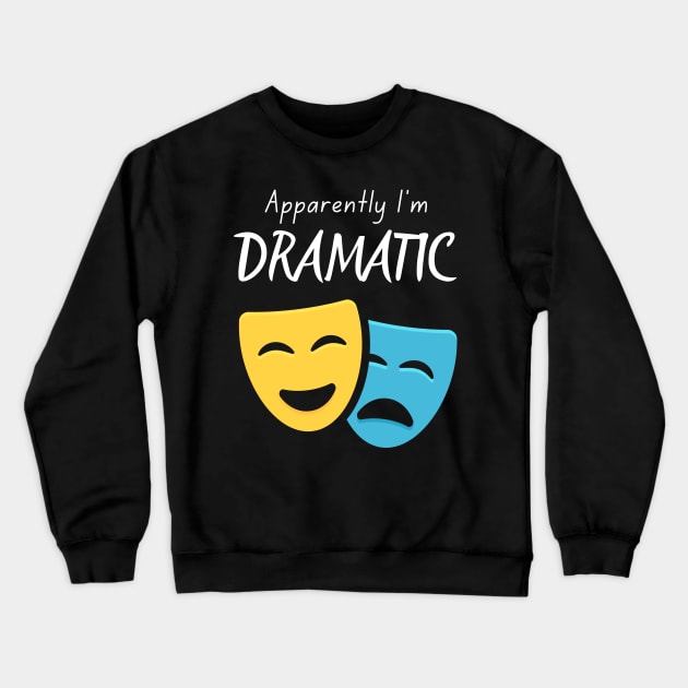 Apparently I'm Dramatic Crewneck Sweatshirt by Rusty-Gate98